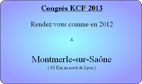 Congrès KCF 2013

Rendez vous comme en 2012

A


Montmerle-sur-Saône
( 45 Km au nord de Lyon )