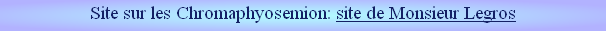 Site sur les Chromaphyosemion: site de Monsieur Legros