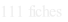 111 fiches