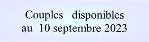 Couples   disponibles
au  10 septembre 2023 