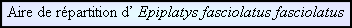 Aire de répartition d’ Epiplatys fasciolatus fasciolatus